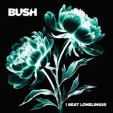Bush:  I Beat Loneliness