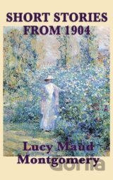 The Short Stories of Lucy Maud Montgomery from 1904
