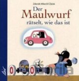 Der Maulwurf rätselt, wie das ist