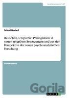 Hellsehen, Telepathie, Präkognition in neuen religiösen Bewegungen und aus der Perspektive der neuen psychoanalytischen Forschung