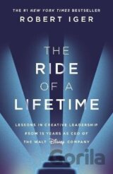 The Ride of a Lifetime: Lessons in Creative Leadership from 15 Years as CEO of the Walt Disney Company