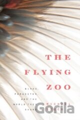 The Flying Zoo : Birds, Parasites, and the World They Share