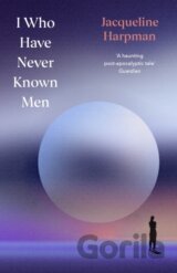 I Who Have Never Known Men