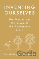 Inventing Ourselves : The Secret Life of the Teenage Brain