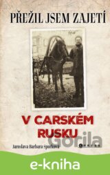 Přežil jsem zajetí v carském Rusku