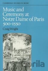 Music and Ceremony at Notre Dame of Paris, 500-1550