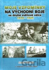 Moje vzpomínky na východní boje ve druhé světové válce 1939-1945