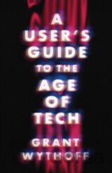 A User's Guide to the Age of Tech