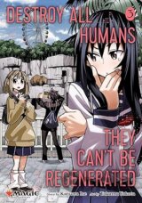 Destroy All Humans. They Can't Be Regenerated. A Magic: The Gathering Manga, Vol. 3