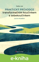 Praktický průvodce transformačním koučinkem a sebekoučinkem