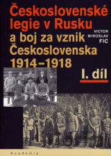 Československé legie v Rusku a boj za vznik Československa 1914 - 1918 (I. díl)