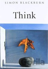 Think: A Compelling Introduction to Philosophy (Simon Blackburn)