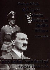 Byl jsem osobním strážcem Adolfa Hitlera 1940 - 1945