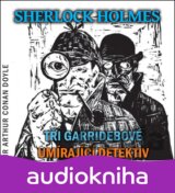 Sherlock Holmes - CD (Tři Garridebové a Umírající detektiv) (Arthur Conan Doyle)