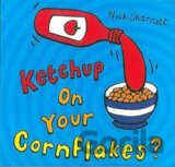 Ketchup on Your Cornflakes? (Nick Sharratt)