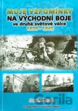 Moje vzpomínky na východní boje ve druhé světové válce 1939-1945