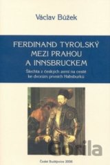 Ferdinand Tyrolský mezi Prahou a Insbruckem