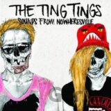 TING TINGS, THE: SOUNDS FROM NOWHERESVILLE