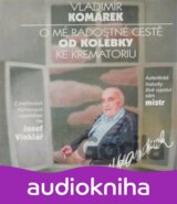 O mé radostné cestě od kolébky ke krematoriu - CD (Vladimír Komárek)