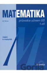 Matematika: Průvodce učivem SŠ 1. díl