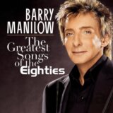 MANILOW, BARRY: THE GREATEST SONGS OF THE EIGH