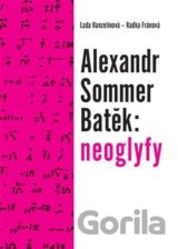 Alexandr Sommer Batěk: neoglyfy