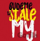 I.M.T.Smile: Budeme to stále my
