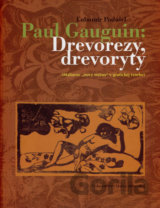 Paul Gauguin: Drevorezy, drevoryty
