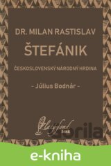 Dr. Milan Rastislav Štefánik — československý národný hrdina