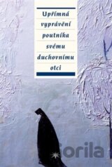 Upřímná vyprávění poutníka svému duchovnímu otci