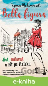 Bella Figura: Jak žít, milovat a jíst po italsku