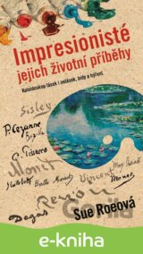 Impresionisté: Jejich životní příběhy