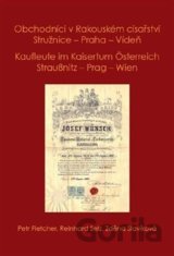Obchodníci v Rakouském císařství Stružnice - Praha - Vídeň / Kaufleute im Kaisertum Österreich Straußnitz - Prag – Wien