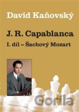 J. R. Capablanca: Šachový Mozart