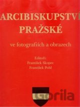Arcibiskupství pražské ve fotografiích a obrazech