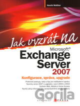 Jak vyzrát na Microsoft Exchange Server 2007