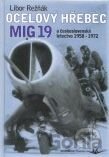 Ocelový hřebec MIG 19 a československé letectvo 1958 - 1972