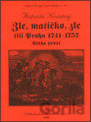 Zle, matičko, zle čili Praha 1741-1757. Kniha první