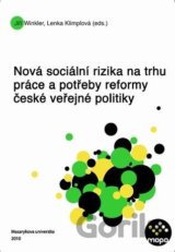 Nová sociální rizika na trhu práce a potřeby reformy české veřejné politiky