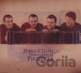 PORQUE TANGO: ASTOR PIAZZOLA