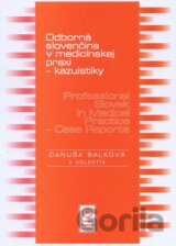 Odborná slovenčina v medicínskej praxi -kazuistiky / Professional Slovak in Medical Practice - Case