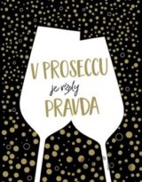 V proseccu je vždy pravda