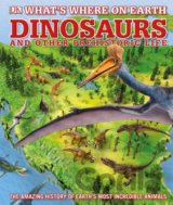 What's Where on Earth Dinosaurs and Other Prehistoric Life