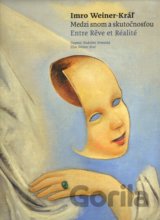 Imro Weiner-Kráľ - Medzi snom a skutočnosťou / Entre Rêve et Réalité