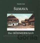 Šumava na pohlednicích ateliéru Seidel. Der Bohmerwald auf den Ansichtskarten des Ateliers Seidel.
