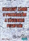 Stavebný zákon s vykonávacími a súvisiacimi predpismi