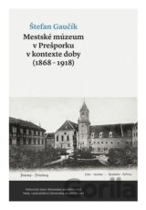 Mestské múzeum v Prešporku v kontexte doby (1868 - 1918)