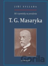 Mé vzpomínky na presidenta T. G. Masaryka