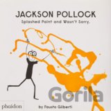 Jackson Pollock Splashed Paint And Wasn't Sorry