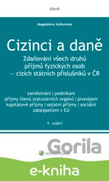 Cizinci a daně. Zdaňování všech druhů příjmů fyzických osob - cizích státních příslušníků v ČR - 5. vydání